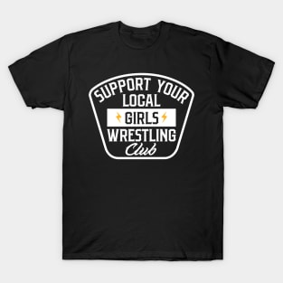 Support your local girls wrestling club T-Shirt